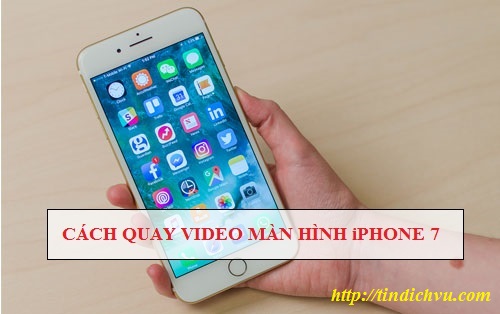 Hướng dẫn cách quay video màn hình trên iPhone 7