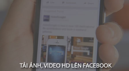 Cách upload ảnh và video chất lượng lên Facebook trên điện thoại