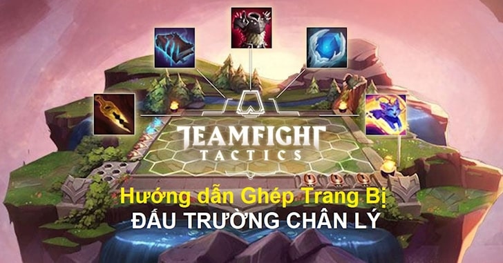 Cách ghép đồ trang bị trong Đấu Trường Chân Lý LOL Chess