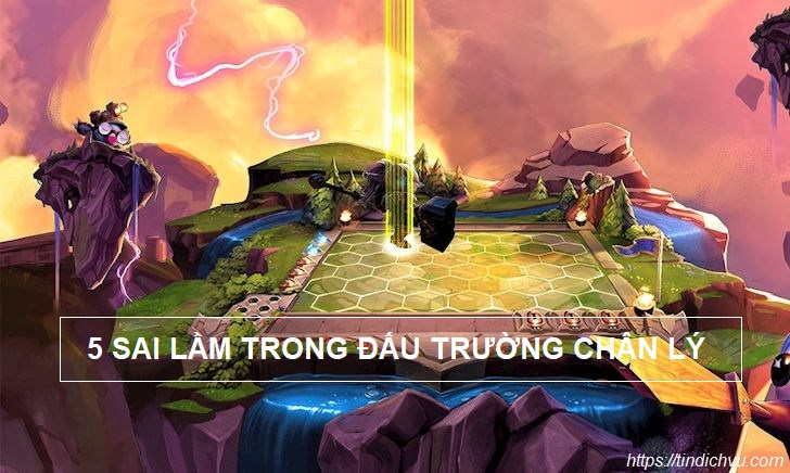 Những sai lầm trong Đấu Trường Chân Lý